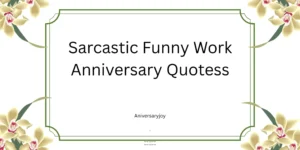 Sarcastic Funny Work Anniversary Quotess